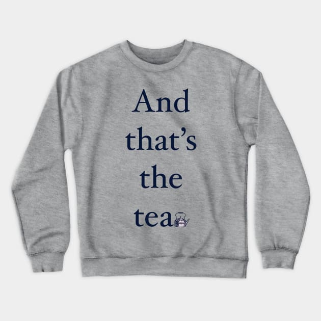 That’s The Tea Crewneck Sweatshirt by JasonLloyd